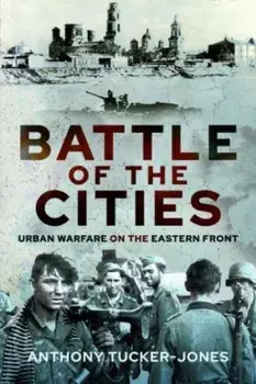 Battle of the Cities. Urban Warfare on the Eastern Front, Hardback/***