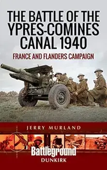Battle of the Ypres-Comines Canal 1940. France and Flanders Campaign, Paperback/Jerry Murland