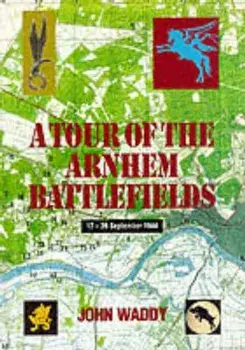 Battlefield Tour Guide to the Battles of Arnhem, Oosterbeek, Hardcover/John Waddy