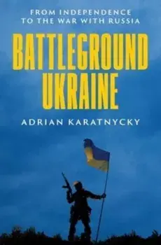 Battleground Ukraine. From Independence to the War with Russia, Hardback/Adrian Karatnycky