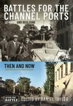 Battles for the Channel Ports. Le Havre and Boulogne, Hardback/***