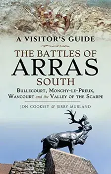 Battles of Arras: South. Bullecourt, Monchy-le-Preux, Wancourt and the Valley of the Scarpe, Paperback/Jerry Murland