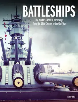 Battleships. The World's Greatest Battleships from the 16th Century to the Gulf War, Hardback/David Ross
