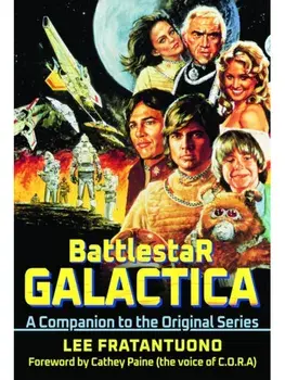 Battlestar Galactica. A Companion to the Original Series, Hardback/Lee Fratantuono