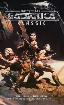 Battlestar Galactica Classic, Hardcover/Glen A. Larson
