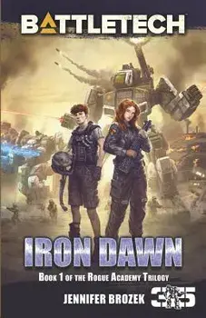 BattleTech: Iron Dawn: Book 1 of the Rogue Academy Trilogy, Paperback/Jennifer Brozek