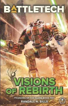 BattleTech: Visions of Rebirth (Founding of the Clans, Book Two), Paperback/Randall N. Bills