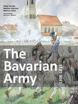 Bavarian Army 1806-1813, Paperback/Peter Bunde