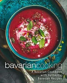 Bavarian Cooking: A Bavarian Cookbook with Authentic Bavarian Recipes (2nd Edition), Paperback/Booksumo Press