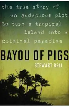 Bayou of Pigs - Stewart Bell