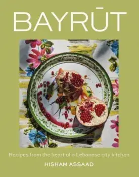 Bayrut. Recipes from the heart of a Lebanese city kitchen, Hardback/Hisham Assaad