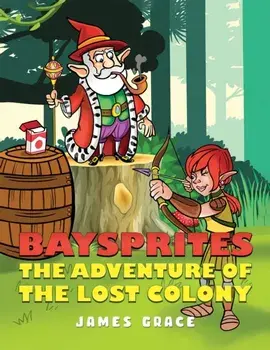 Baysprites: The Adventure of the Lost Colony, Hardback/James Grace