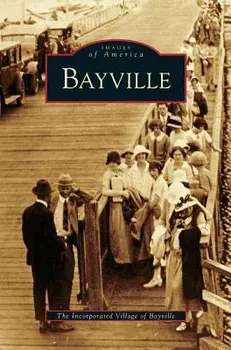 Bayville, Hardcover/The Incorporated Village of Bayville