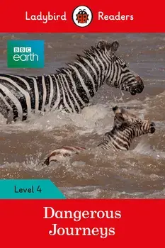 BBC Earth: Dangerous Journeys - Ladybird Readers Level 4/No Author