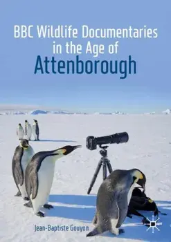 BBC Wildlife Documentaries in the Age of Attenborough, Paperback/Jean-Baptiste Gouyon