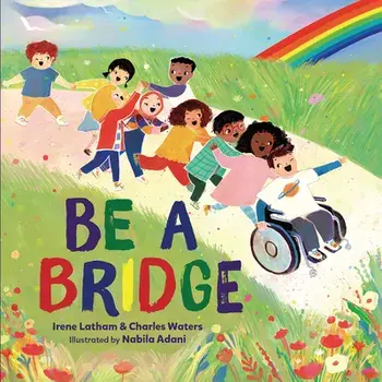 Be a Bridge, Hardcover/Irene Latham