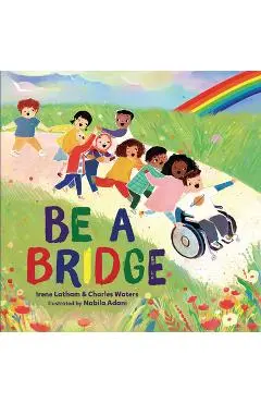 Be a Bridge - Irene Latham