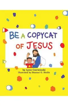 Be a Copycat of Jesus - Lynn Czerwinski