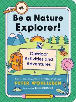 Be a Nature Explorer!. Outdoor Activities and Adventures, Paperback/Peter Wohlleben