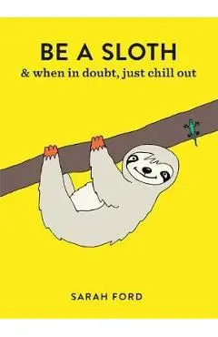 Be a Sloth - Sarah Ford