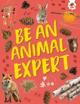 Be an Animal Expert. Unplug and get ready for some amazing outdoor adventures, Paperback/Emily Kington