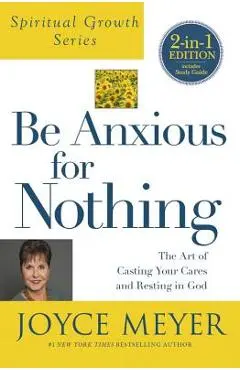 Be Anxious for Nothing (Spiritual Growth Series): The Art of Casting Your Cares and Resting in God - Joyce Meyer