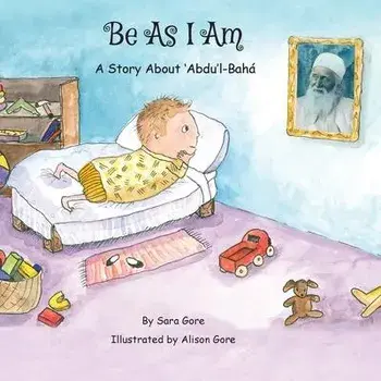 Be As I Am - A Story About 'Abdu'l-Bahá, Paperback/Sara A. Gore