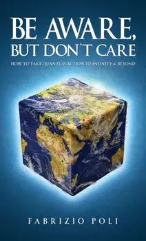 Be Aware, But Don't Care. How to Take Quantum Action to Infinity & Beyond, Paperback/Fabrizio Poli