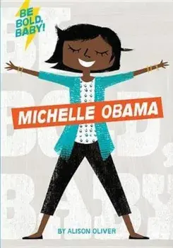 Be Bold, Baby: Michelle Obama/Alison Oliver