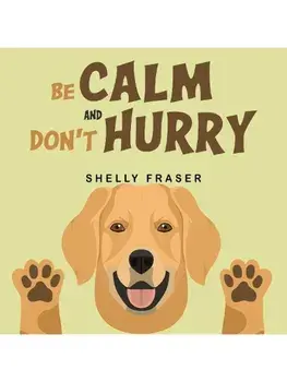 Be Calm and Don't Hurry, Paperback/Shelly Fraser