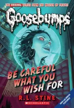 Be Careful What You Wish for (Classic Goosebumps '7), Paperback/R. L. Stine