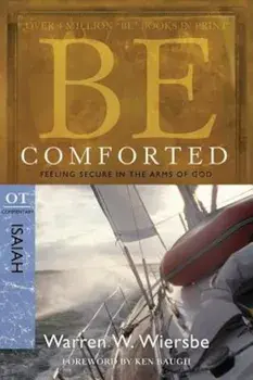 Be Comforted: Feeling Secure in the Arms of God: OT Commentary Isaiah, Paperback/Warren W. Wiersbe