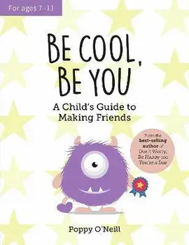 Be Cool, Be You. A Child's Guide to Making Friends, Paperback/Poppy O'Neill