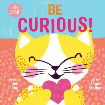 Be Curious (an Oh Joy! Story), Hardcover/Joy Cho