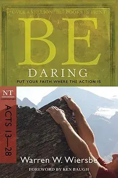 Be Daring: Put Your Faith Where the Action Is: NT Commentary Acts 13-28, Paperback/Warren W. Wiersbe