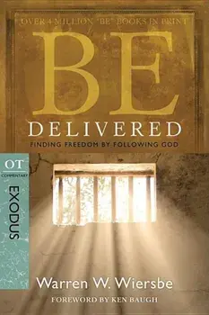 Be Delivered: Finding Freedom by Following God: OT Commentary: Exodus, Paperback/Warren W. Wiersbe
