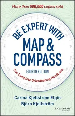 Be Expert with Map and Compass: The Complete Orienteering Handbook - Carina Elgin