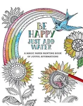 Be Happy: Just Add Water, Paperback/Editors of Thunder Bay Press