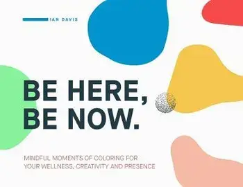 Be Here, Be Now: Mindful Moments of Coloring for your wellness, creativity and presence, Paperback/Ian Davis