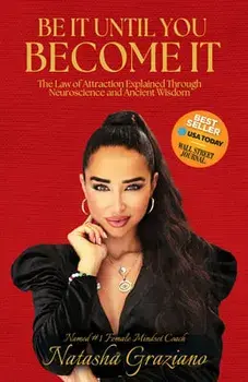Be It Until You Become It: The Law of Attraction Explained Through Neuroscience and Ancient Wisdom, Paperback/Natasha Graziano