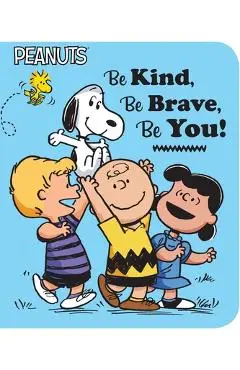 Be Kind, Be Brave, Be You! - Charles M. Schulz