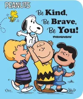 Be Kind, Be Brave, Be You!, Hardcover/Charles M. Schulz
