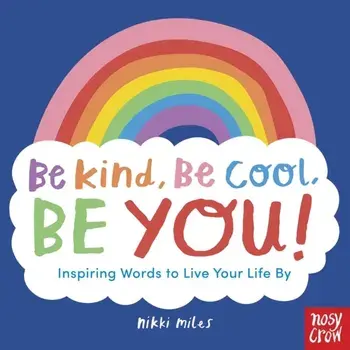Be Kind, Be Cool, Be You: Inspiring Words to Live Your Life By, Paperback/***