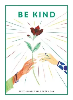Be Kind. Be Your Best Self Every Day, Hardback/***