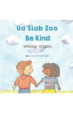 Be Kind (Hmong-English): Ua Siab Zoo - Livia Lemgruber