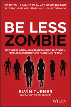 Be Less Zombie. How great companies create dynamic innovation, fearless leadership and passionate people, Paperback/Elvin Turner
