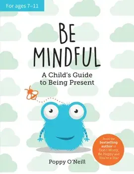 Be Mindful. A Child's Guide to Being Present, Paperback/***