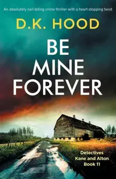Be Mine Forever: An absolutely nail-biting crime thriller with a heart-stopping twist, Paperback/D. K. Hood