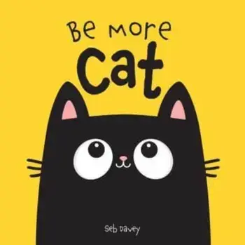 Be More Cat. UK Edition, Board book/Seb Davey