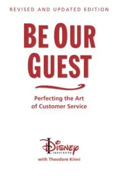 Be Our Guest (10th Anniversary Updated Edition): Perfecting the Art of Customer Service, Hardcover/Theodore B. Kinni